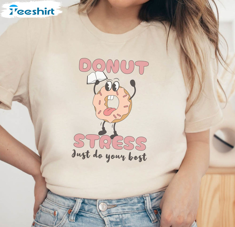 Donut Stress Just Do Your Best Cute Shirt, State Testing Short Sleeve Unisex T-shirt Donut Stress Just Do Your Best Cute Shirt, State Testing Short Sleeve Unisex T-shirt