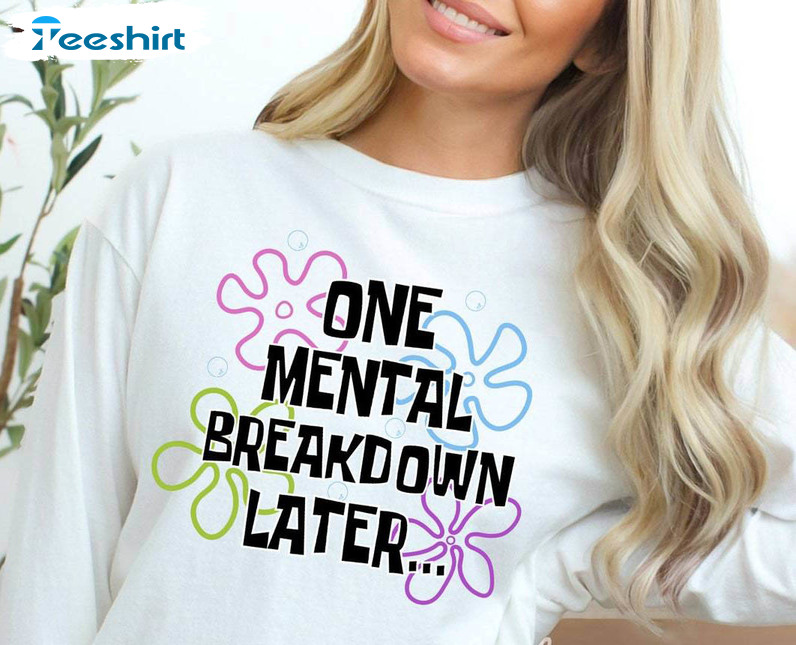 One Mental Breakdown Later Shirt, Bundle Tee Tops Hoodie One Mental Breakdown Later Shirt, Bundle Tee Tops Hoodie