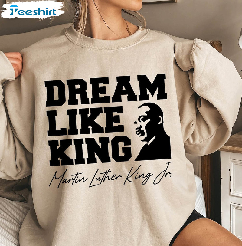 New Rare Dream Like King Sweatshirt, Martin Luther King Day Shirt Short Sleeve New Rare Dream Like King Sweatshirt, Martin Luther King Day Shirt Short Sleeve