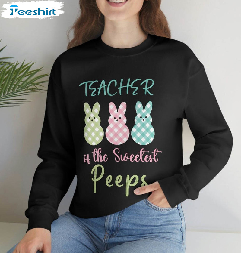 Sweetest Peeps Teacher Sweatshirt , Cute Peeps Teacher Tee Tops Long Sleeve