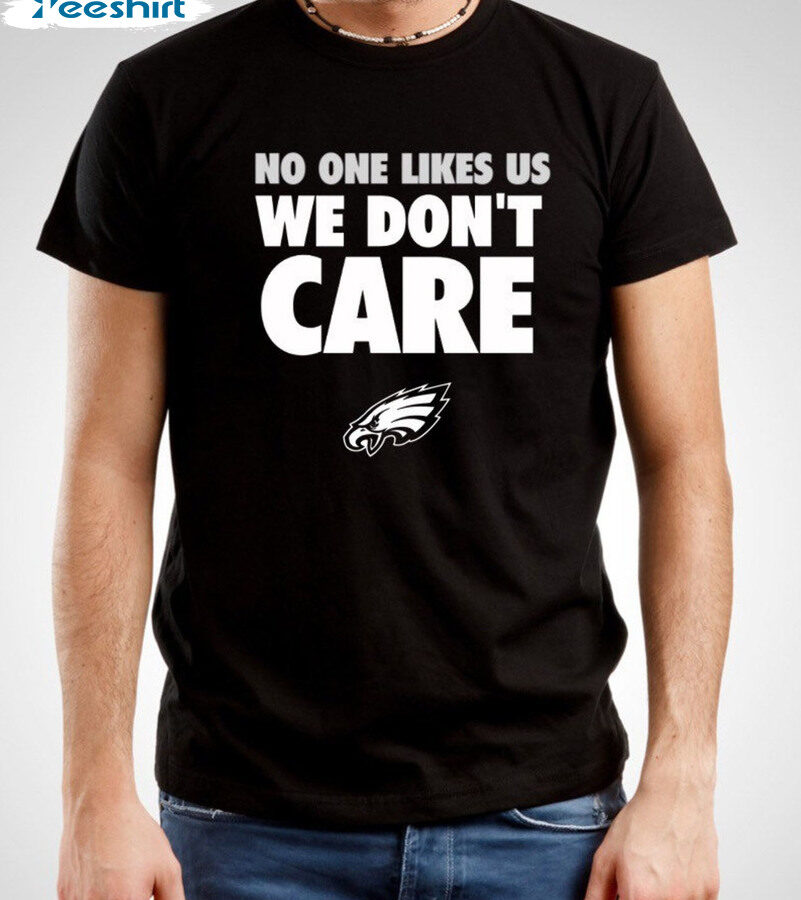 No One Likes Us We Don't Care Eagles Trending Long Sleeve Crewneck