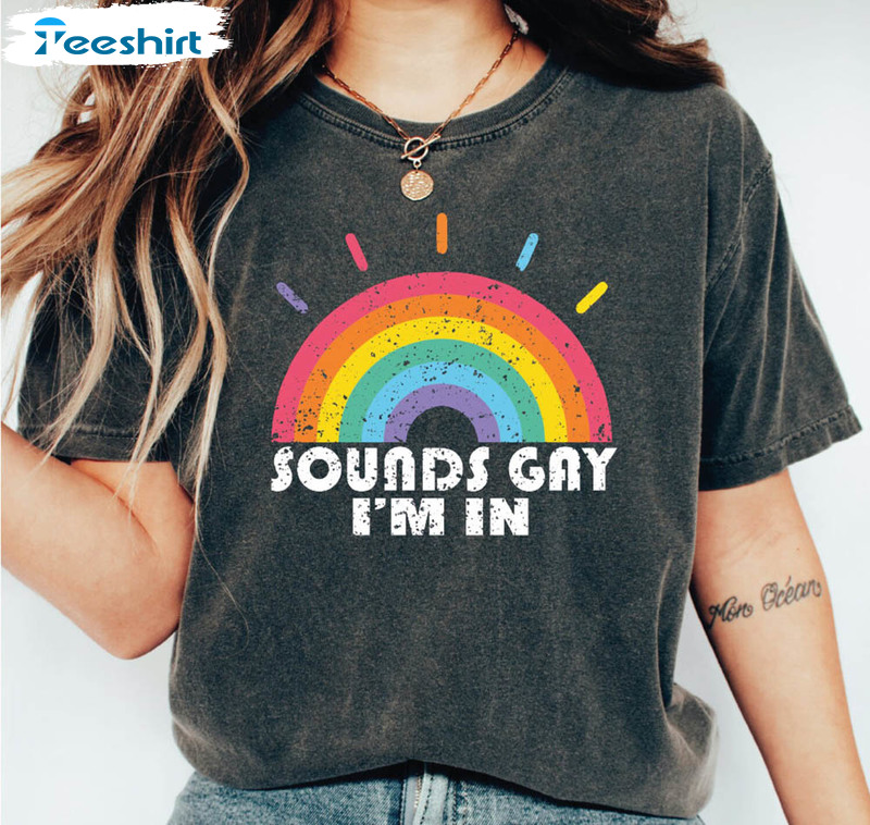 Sounds Gay Im In Lgbt Gay Pride Shirt Sounds Gay Im In Lgbt Gay Pride Shirt
